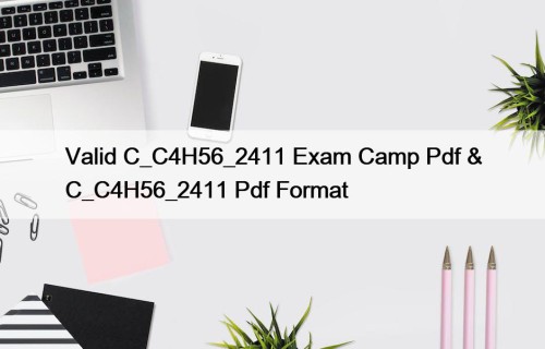Valid C_C4H56_2411 Exam Camp Pdf & C_C4H56_2411 Pdf ...
