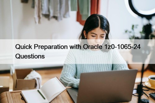 Quick Preparation with Oracle 1z0-1065-24 Questions